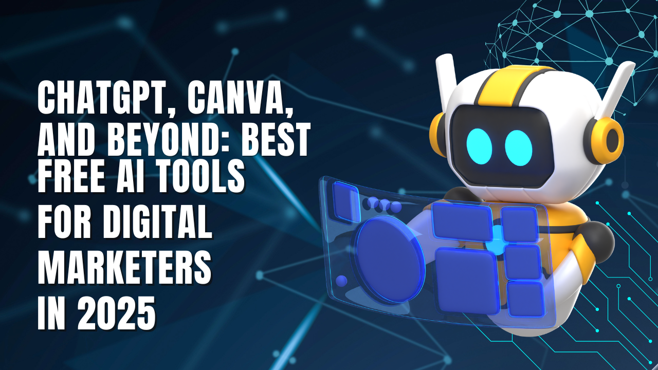 ChatGPT, Canva, and Beyond: Best Free AI Tools for Digital Marketers in 2025