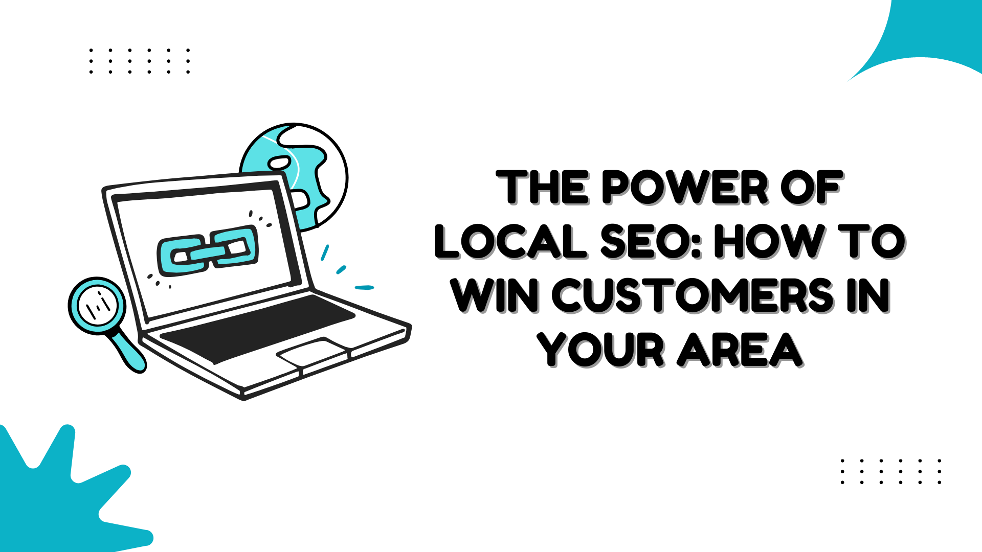 The Power of Local SEO: How to Win Customers in Your Area