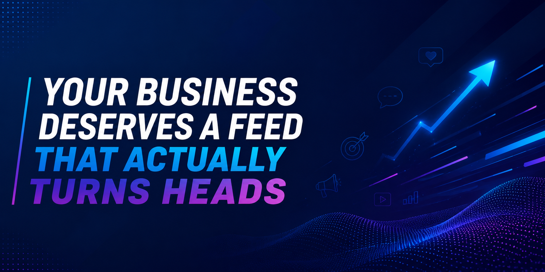 Your Business Deserves a Feed That Actually Turns Heads